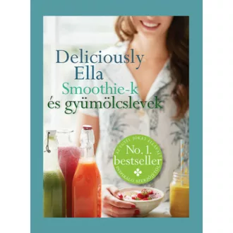   Deliciously Ella - Smoothie-k és gyümölcslevek (Ella Woodward)