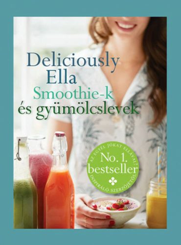 Deliciously Ella - Smoothie-k és gyümölcslevek (Ella Woodward)