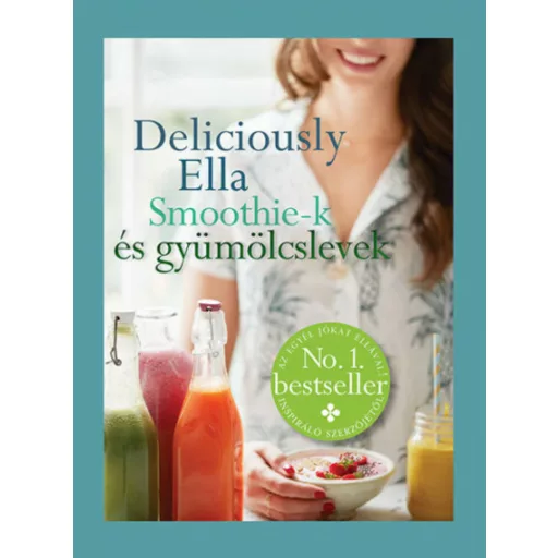Deliciously Ella - Smoothie-k és gyümölcslevek (Ella Woodward)