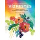 Művészeti alaptechnikák: Vízfestés - Játékos kalandozás a kreativitás csodálatos világában (Kri