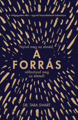 A forrás - Nyisd meg az elméd, változtasd meg az életed! (Dr. Tara Swart)