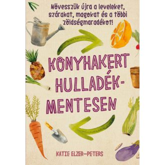 Konyhakert hulladékmentesen - Katie Elzer-Peters