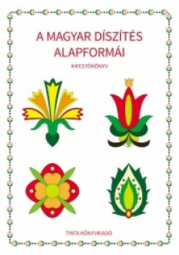 A magyar díszítés alapformái kifestőkönyv (Kifestő)