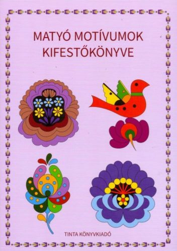 Matyó motívumok kifestőkönyve (Kifestő)