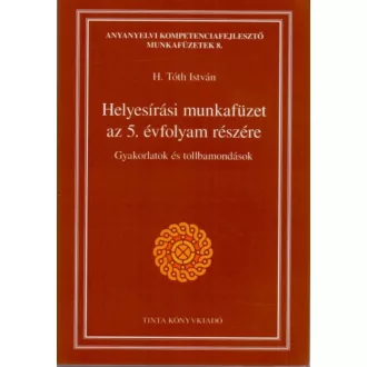 Helyesírási gyakorlatok és tollbamondások /Munkafüzet az 5. évfolyam részére (H. Tóth István)