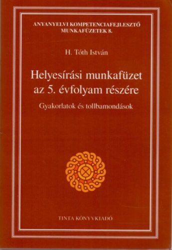 Helyesírási gyakorlatok és tollbamondások /Munkafüzet az 5. évfolyam részére (H. Tóth István)