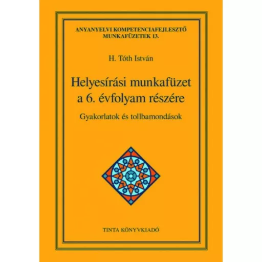 Helyesírási munkafüzet a 6. évfolyam részére - Gyakorlatok és tollbamondások (H. Tóth István)