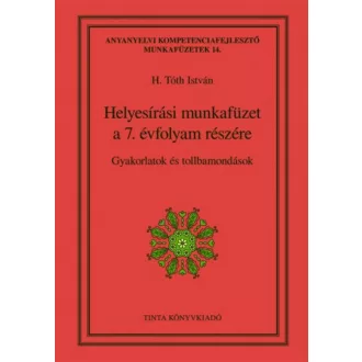 Helyesírási munkafüzet a 7. évfolyam részére - Gyakorlatok és tollbamondások (H. Tóth István)