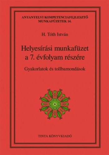 Helyesírási munkafüzet a 7. évfolyam részére - Gyakorlatok és tollbamondások (H. Tóth István)