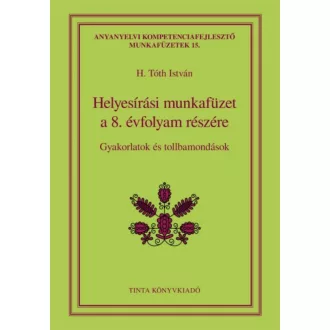   Helyesírási munkafüzet a 8. évfolyam részére - Gyakorlatok és tollbamondások (H. Tóth István)