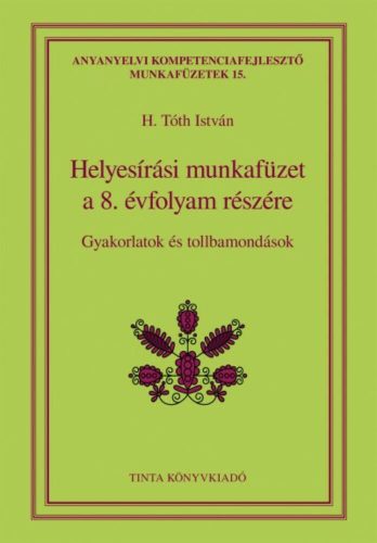 Helyesírási munkafüzet a 8. évfolyam részére - Gyakorlatok és tollbamondások (H. Tóth István)