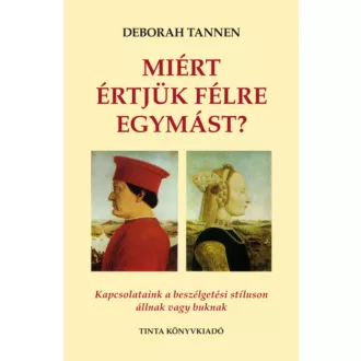 Miért értjük félre egymást? - Kapcsolataink a beszélgetési stíluson állnak vagy buknak (2. kiad