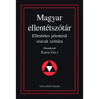 Magyar ellentétszótár - Ellentétes jelentésű szavak szótára (Temesi Viola)