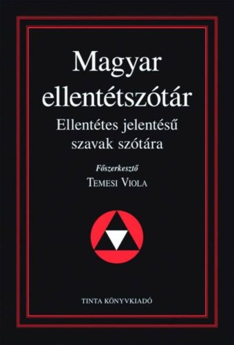 Magyar ellentétszótár - Ellentétes jelentésű szavak szótára (Temesi Viola)
