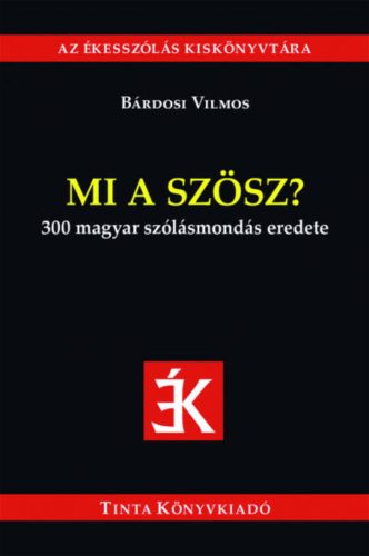 Mi a szösz? - 300 magyar szólásmondás eredete (Bárdosi Vilmos)