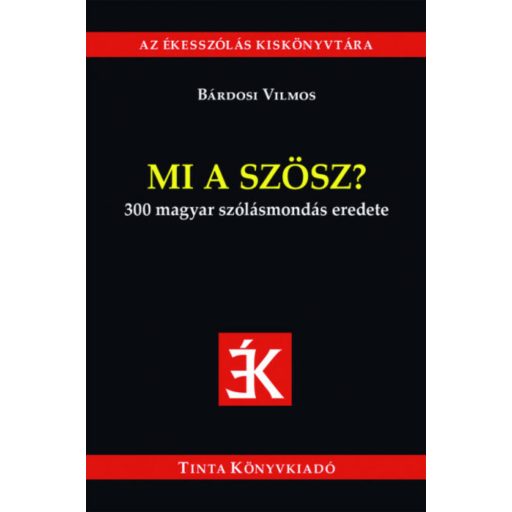 Mi a szösz? - 300 magyar szólásmondás eredete (Bárdosi Vilmos)