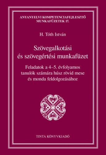 Szövegalkotási és szövegértési munkafüzet (H. Tóth István)