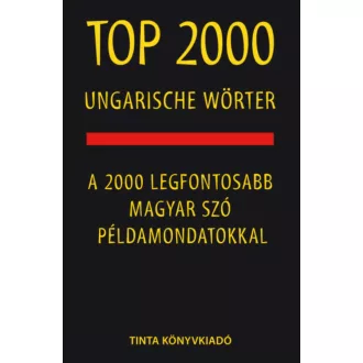 Top 2000 ungarische Wörter - A 2000 legfontosabb magyar szó példamondatokkal (Kalmár Éva Júlia)