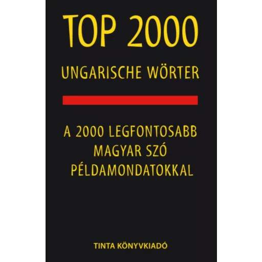 Top 2000 ungarische Wörter - A 2000 legfontosabb magyar szó példamondatokkal (Kalmár Éva Júlia)