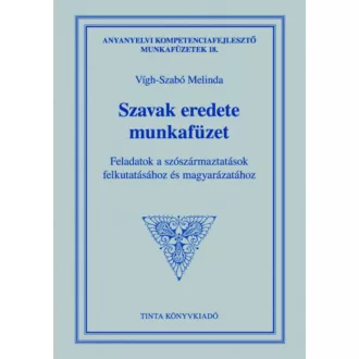Szavak eredete munkafüzet - Feladatok a szószármaztatások felkutatásához és magyarázatához (Víg