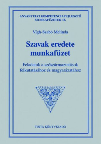 Szavak eredete munkafüzet - Feladatok a szószármaztatások felkutatásához és magyarázatához (Víg