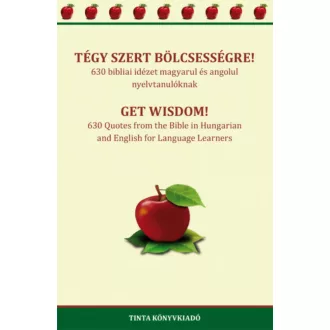 Tégy szert bölcsességre! - 630 bibliai idézet magyarul és angolul nyelvtanulóknak (kétnyelvű) (