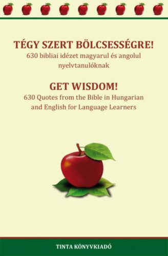 Tégy szert bölcsességre! - 630 bibliai idézet magyarul és angolul nyelvtanulóknak (kétnyelvű) (