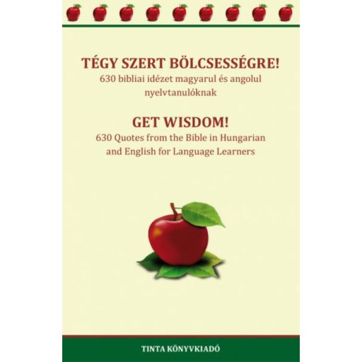 Tégy szert bölcsességre! - 630 bibliai idézet magyarul és angolul nyelvtanulóknak (kétnyelvű) (