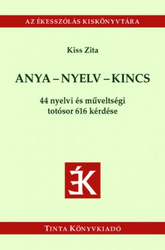 Anya-nyelv-kincs - 44 nyelvi és műveltségi totósor 616 kérdése (Kiss Zita)