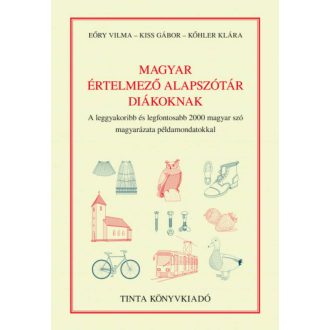 Magyar értelmező alapszótár diákoknak - A leggyakoribb és legfontosabb 2000 magyar szó magyaráz