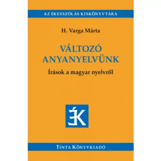 Változó anyanyelvünk - Írások a magyar nyelvről (H. Varga Márta)