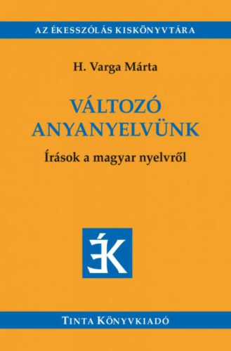 Változó anyanyelvünk - Írások a magyar nyelvről (H. Varga Márta)