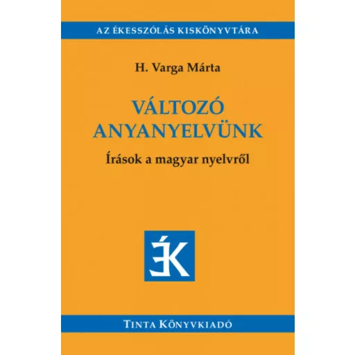 Változó anyanyelvünk - Írások a magyar nyelvről (H. Varga Márta)