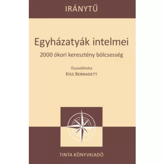   Egyházatyák intelmei - 2000 ókori keresztény bölcsesség - Kiss Bernadett szerk.