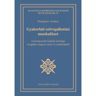 Gyakorlati szövegalkotási munkafüzet - A középszintű írásbeli érettségi vizsgához magyar nyelv 
