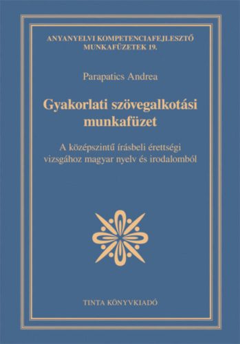 Gyakorlati szövegalkotási munkafüzet - A középszintű írásbeli érettségi vizsgához magyar nyelv 