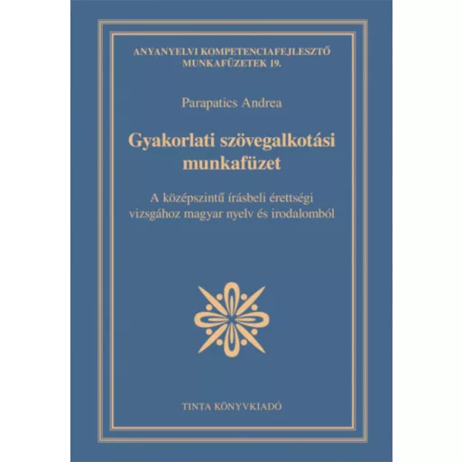 Gyakorlati szövegalkotási munkafüzet - A középszintű írásbeli érettségi vizsgához magyar nyelv 