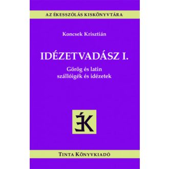 Idézetvadász I. - Görög és latin szállóigék és idézetek - Az ékesszólás kiskönyvtára (Koncsek K