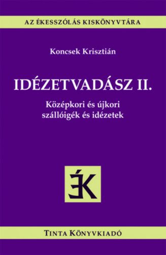 Idézetvadász II. - Középkori és újkori szállóigék és idézetek - Az ékesszólás kiskönyvtára (Kon
