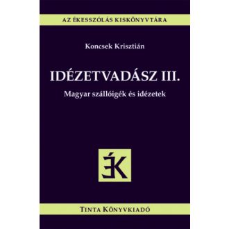 Idézetvadász III. - Magyar szállóigék és idézetek - Az ékesszólás kiskönyvtára (Koncsek Kriszti