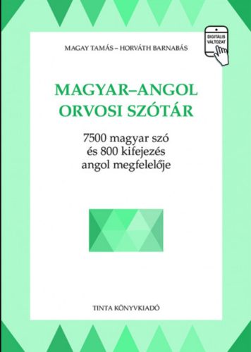MAGYAR-ANGOL ORVOSI SZÓTÁR - 7500 MAGYAR SZÓ ÉS 800 KIFEJEZÉS ANGOL MEGFELELŐJE