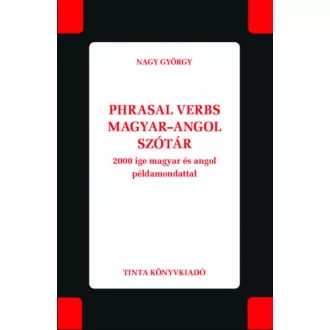 PHRASAL VERBS MAGYAR-ANGOL SZÓTÁR - 2000 IGE MAGYAR ÉS ANGOL PÉLDAMONDATTAL