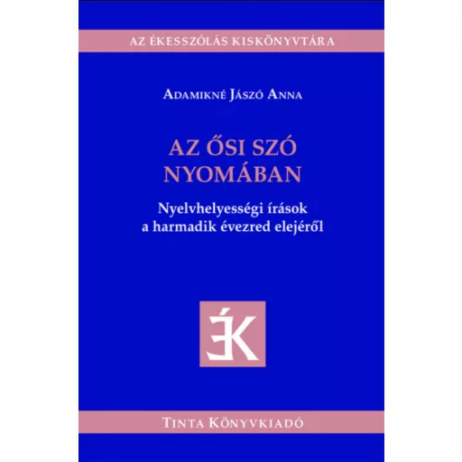 Az ősi szó nyomában - Adamikné Jászó Anna