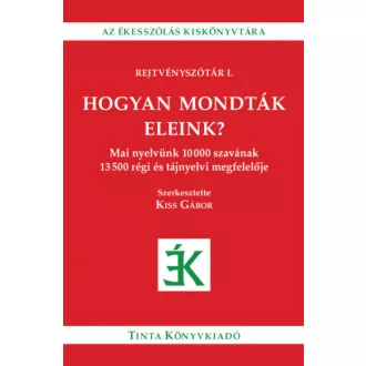 Hogyan mondták eleink? - Kiss Gábor szerk.