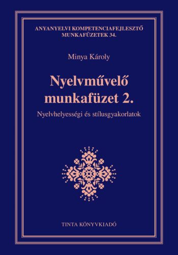 Nyelvművelő munkafüzet 2. - Nyelvhelyességi és stílusgyakorlatok - Minya Károly
