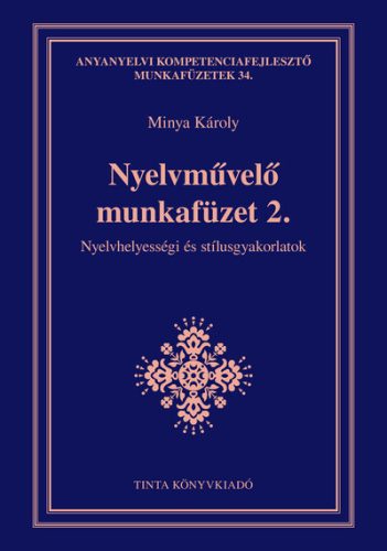 Nyelvművelő munkafüzet 2. - Nyelvhelyességi és stílusgyakorlatok - Minya Károly