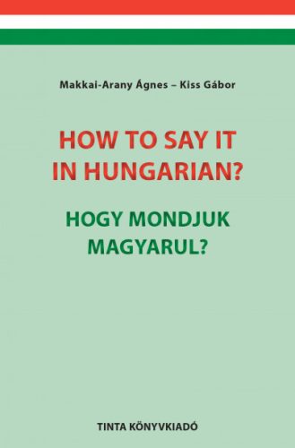 How to say it in Hungarian? / Hogy mondjuk magyarul? - Makkai-Arany Ágnes