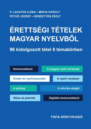 Érettségi tételek magyar nyelvből - 96 kidolgozott tétel 8 témakörben - P. Lakatos Ilona