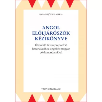   Angol elöljárószók kézikönyve - Balázsi József Attila
