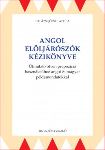 Angol elöljárószók kézikönyve - Balázsi József Attila